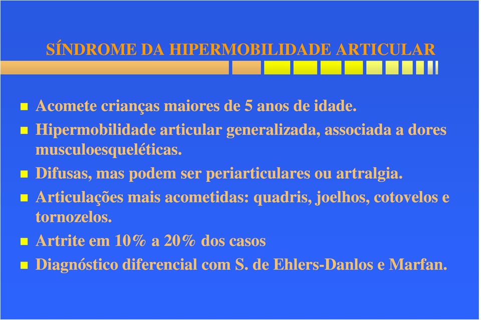 Difusas, mas podem ser periarticulares ou artralgia.