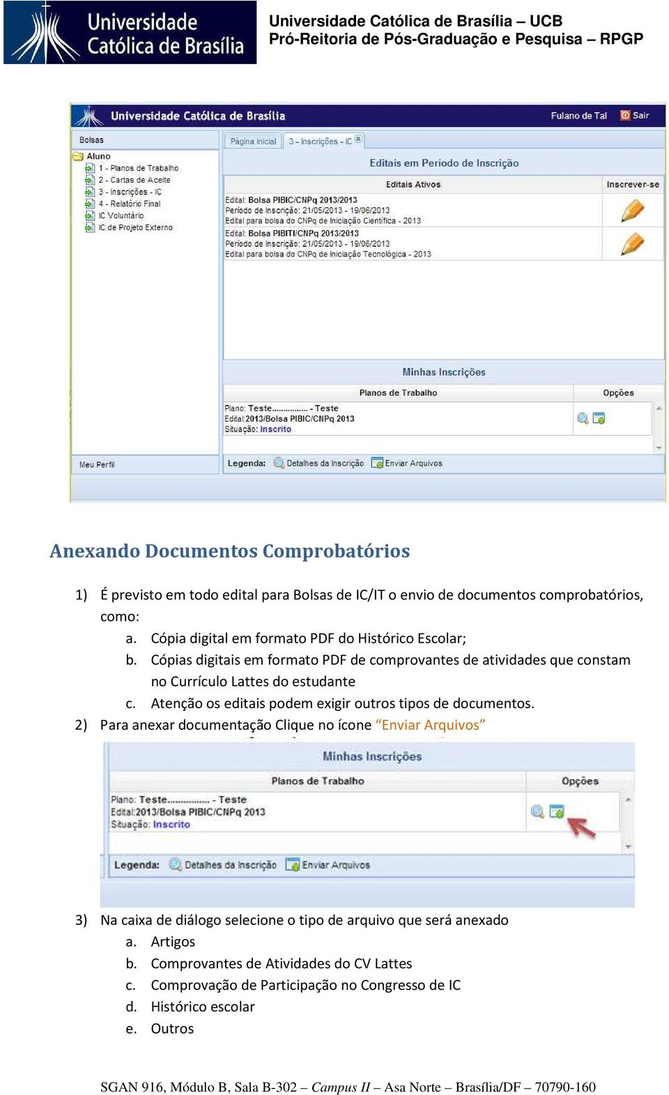 Cópias digitais em formato PDF de comprovantes de atividades que constam no Currículo Lattes do estudante c.