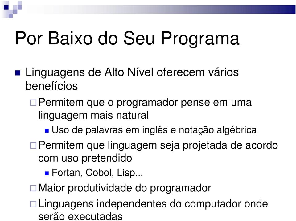 algébrica Permitem que linguagem seja projetada de acordo com uso pretendido Fortan, Cobol,