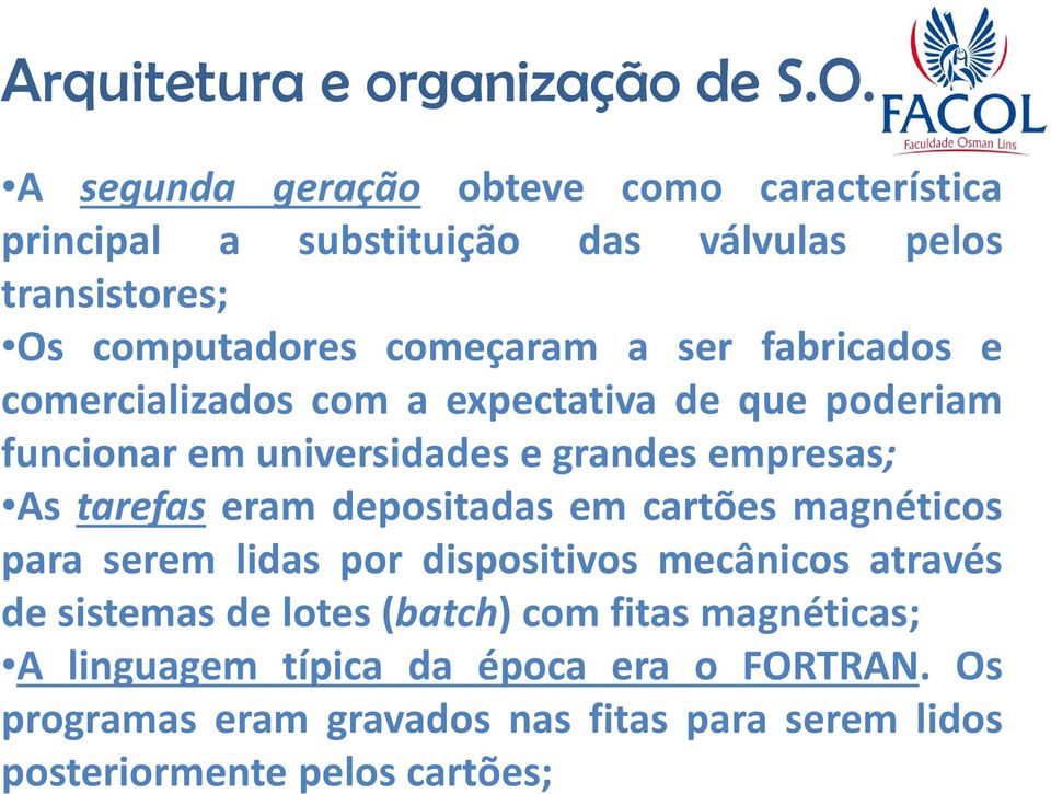 depositadas em cartões magnéticos para serem lidas por dispositivos mecânicos através de sistemas de lotes(batch) com fitas