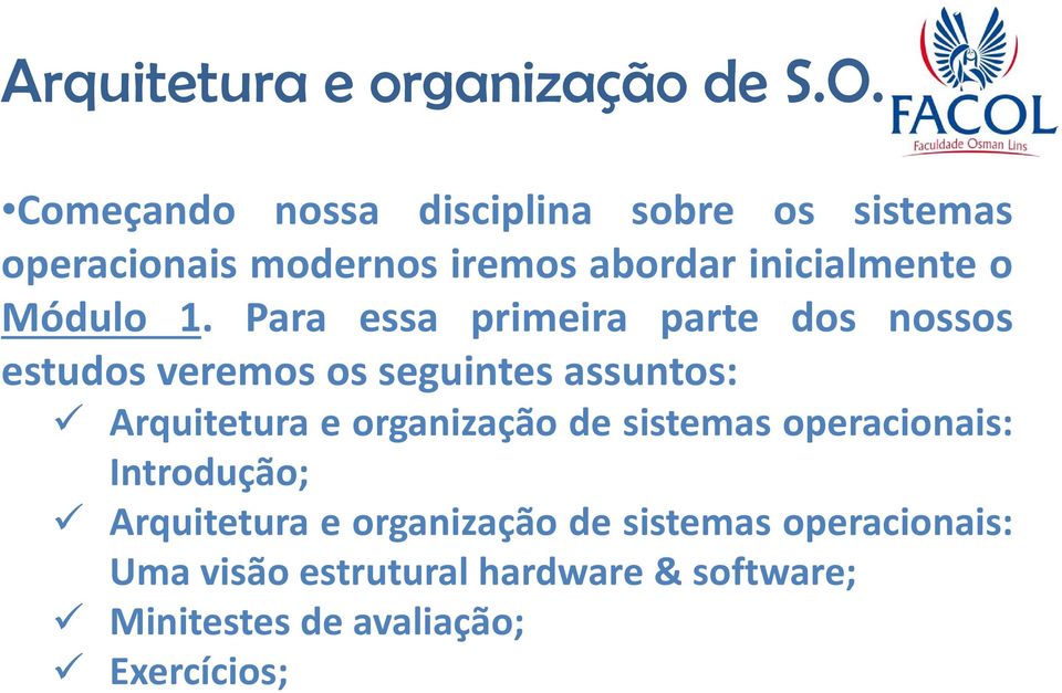 Para essa primeira parte dos nossos estudos veremos os seguintes assuntos: Arquitetura e