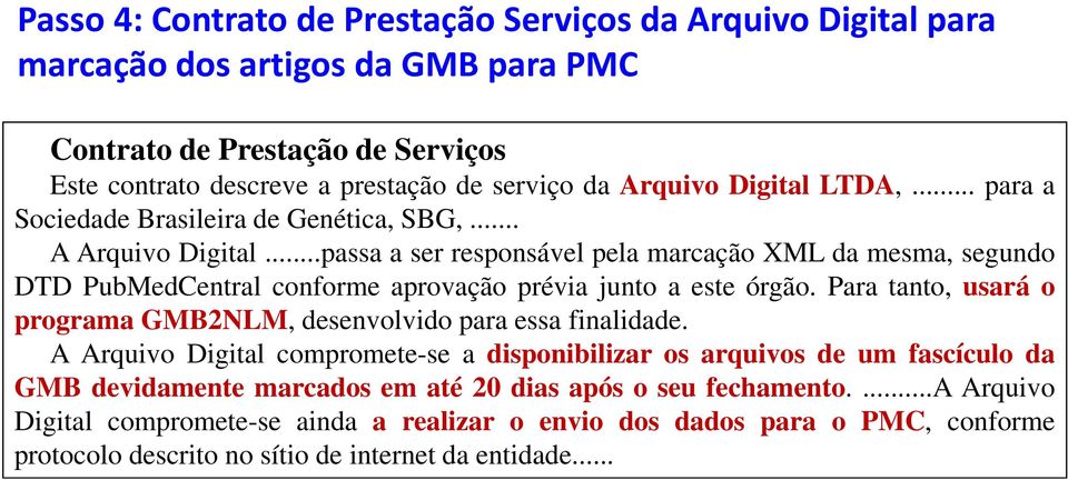 ..passa a ser responsável pela marcação XML da mesma, segundo DTD PubMedCentral conforme aprovação prévia junto a este órgão.