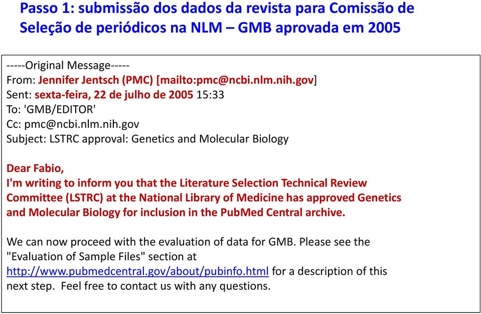 gov Subject: LSTRC approval: Genetics and Molecular Biology Dear Fabio, I'm writing to inform you that the Literature Selection Technical Review Committee (LSTRC) at the National Library of Medicine