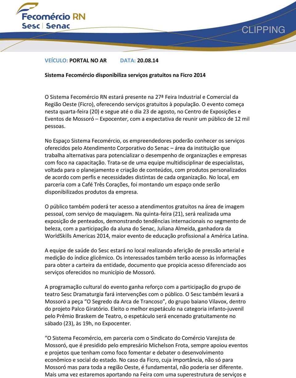 à população. O evento começa nesta quarta-feira (20) e segue até o dia 23 de agosto, no Centro de Exposições e Eventos de Mossoró Expocenter, com a expectativa de reunir um público de 12 mil pessoas.