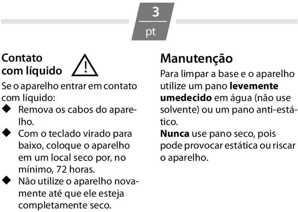 Não utilize o aparelho novamente até que ele esteja completamente seco.