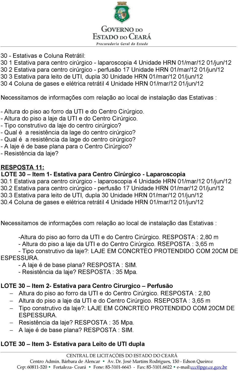 ao local de instalação das Estativas : - Altura do piso ao forro da UTI e do Centro Cirúrgico. - Altura do piso a laje da UTI e do Centro Cirúrgico. - Tipo construtivo da laje do centro cirúrgico?