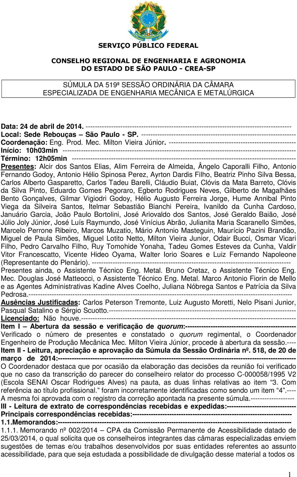 ------------------------------------------------------- Início: 10h03min ----------------------------------------------------------------------------------------------------- Término: 12h05min