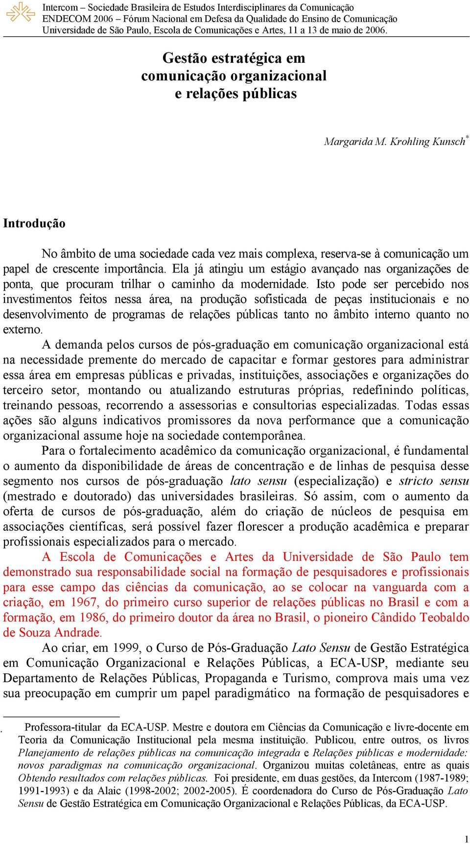 Ela já atingiu um estágio avançado nas organizações de ponta, que procuram trilhar o caminho da modernidade.