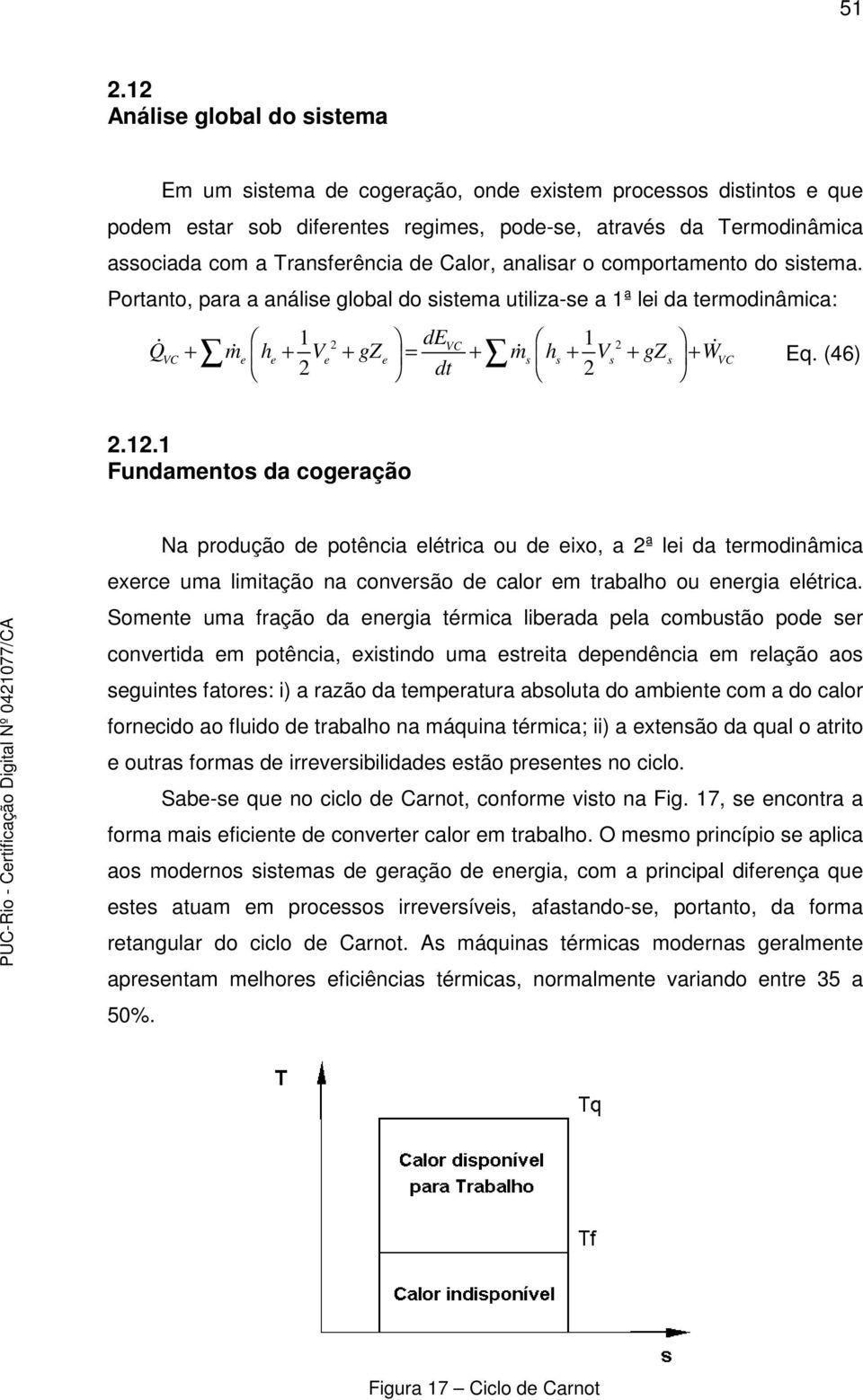 (46) 1 de 1 Q + m h + V + gz = + m h + V + gz + W 2 dt 2 2 VC 2 VC e e e e s s s s VC 2.12.