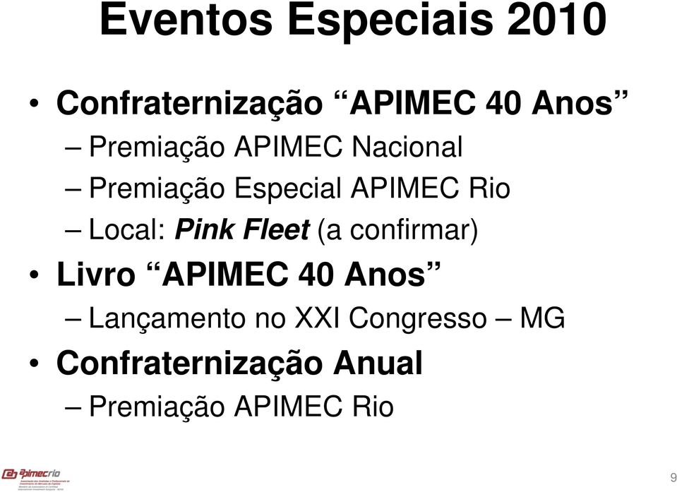 Local: Pink Fleet (a confirmar) Livro APIMEC 40 Anos