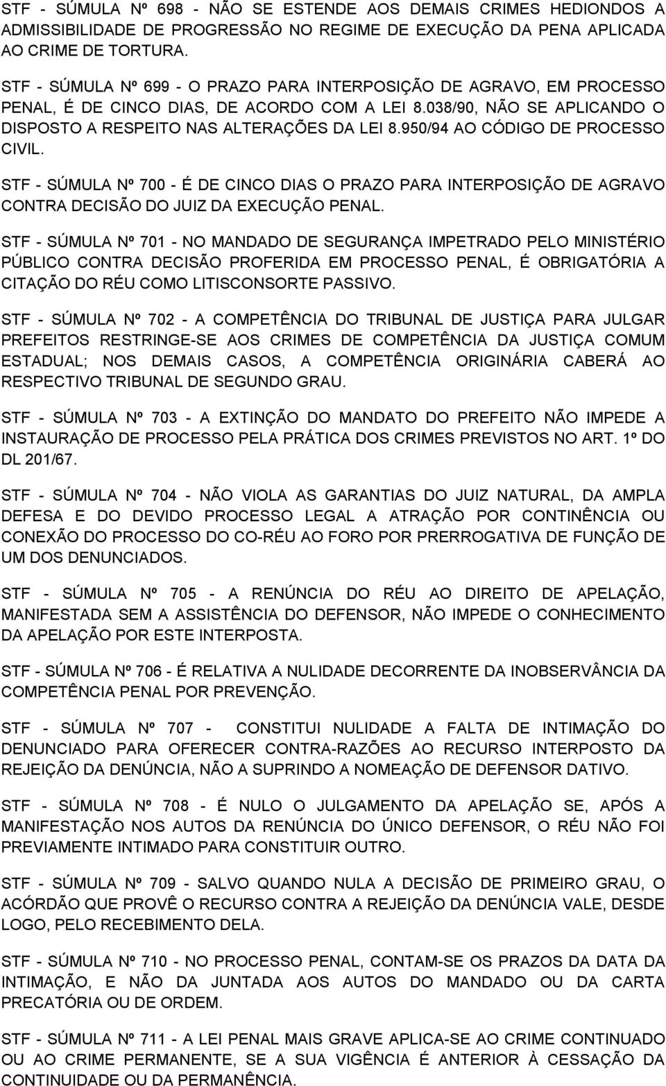 950/94 AO CÓDIGO DE PROCESSO CIVIL. STF - SÚMULA Nº 700 - É DE CINCO DIAS O PRAZO PARA INTERPOSIÇÃO DE AGRAVO CONTRA DECISÃO DO JUIZ DA EXECUÇÃO PENAL.