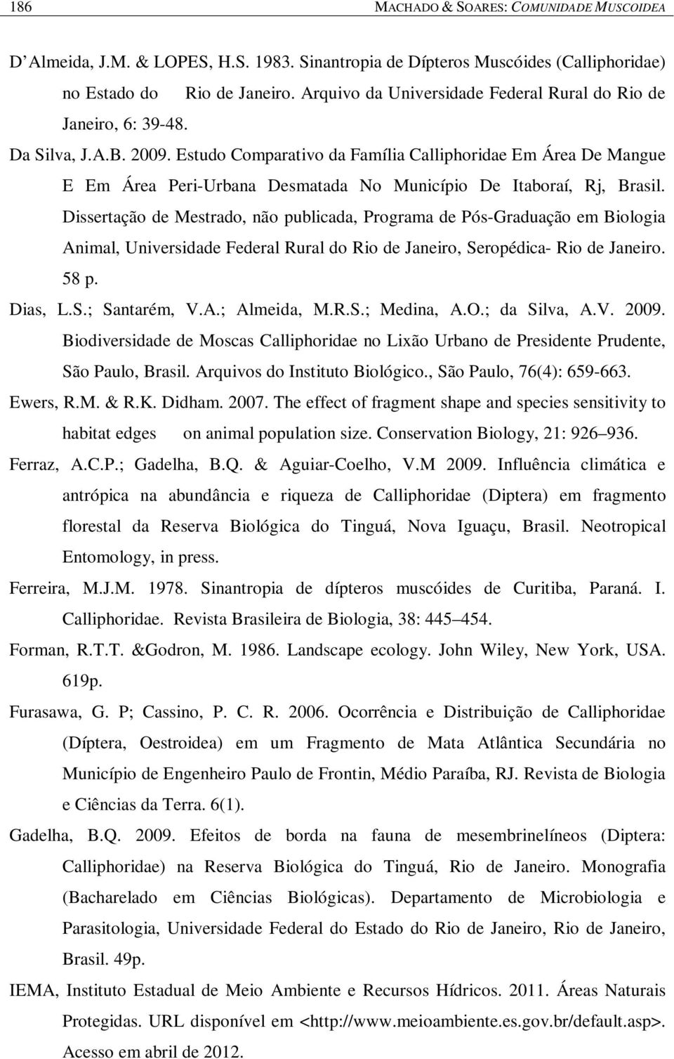 Estudo Comparativo da Família Calliphoridae Em Área De Mangue E Em Área Peri-Urbana Desmatada No Município De Itaboraí, Rj, Brasil.