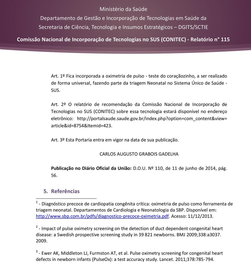 br/index.php?option=com_content&view= article&id=8754&itemid=423. Art. 3º Esta Portaria entra em vigor na data de sua publicação.