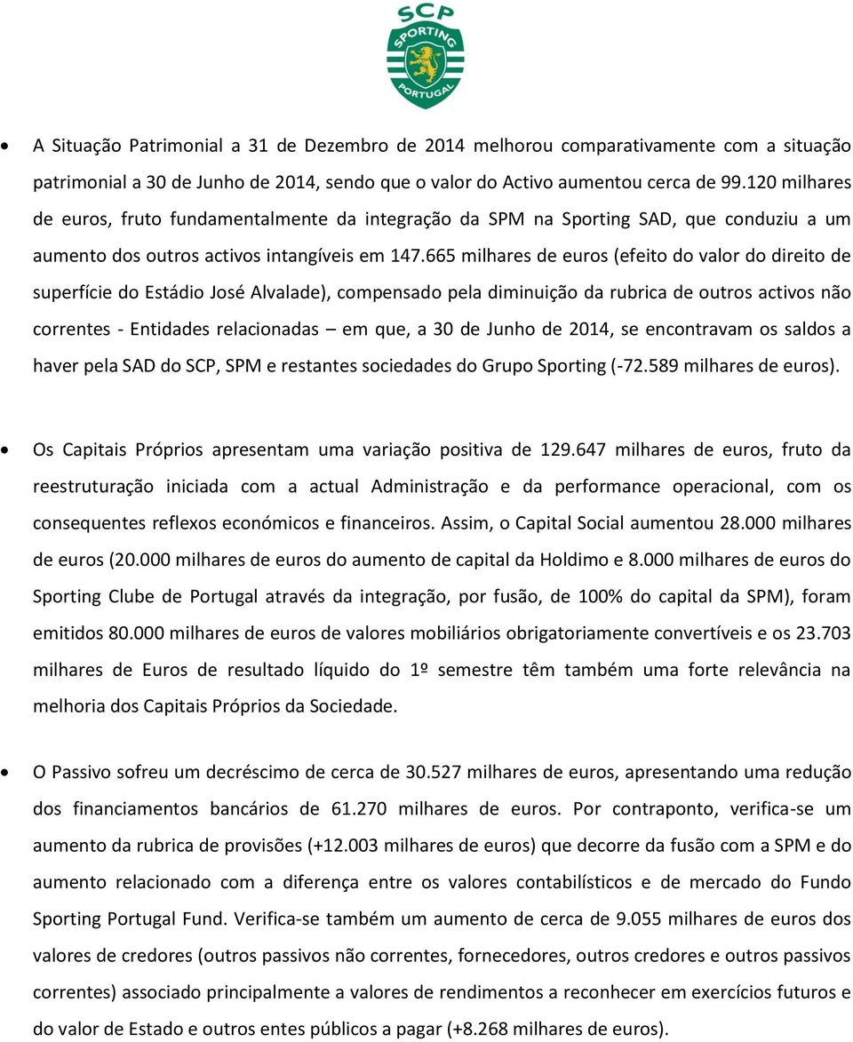 665 milhares de euros (efeito do valor do direito de superfície do Estádio José Alvalade), compensado pela diminuição da rubrica de outros activos não correntes - Entidades relacionadas em que, a 30