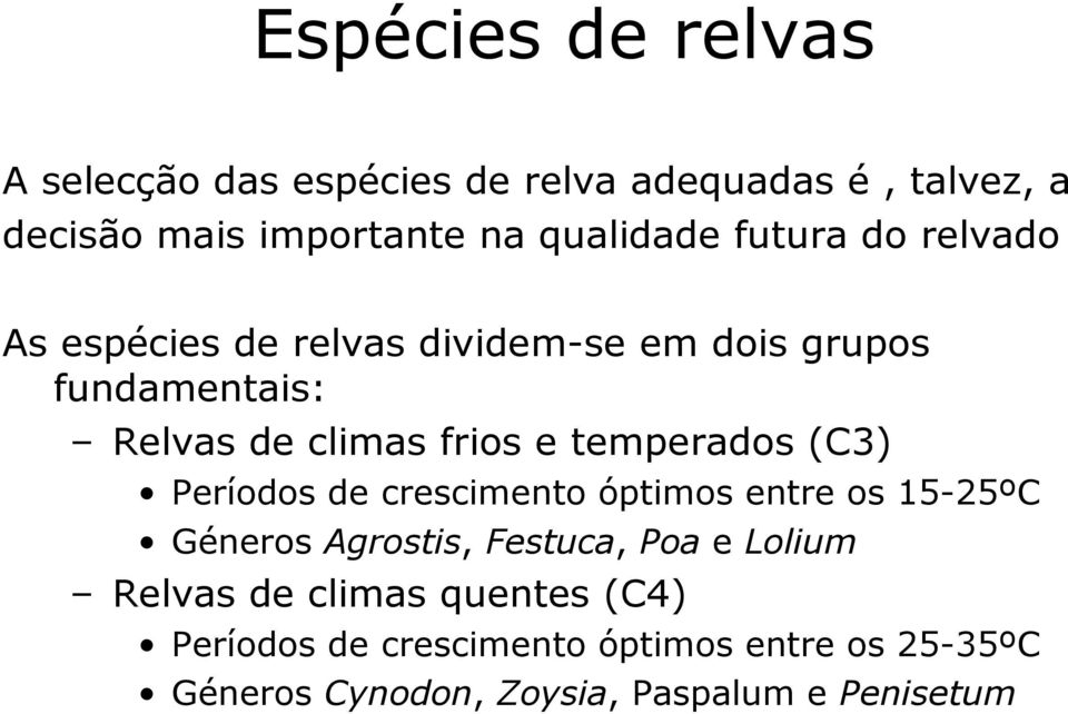temperados (C3) Períodos de crescimento óptimos entre os 15-25ºC Géneros Agrostis, Festuca, Poa e Lolium Relvas