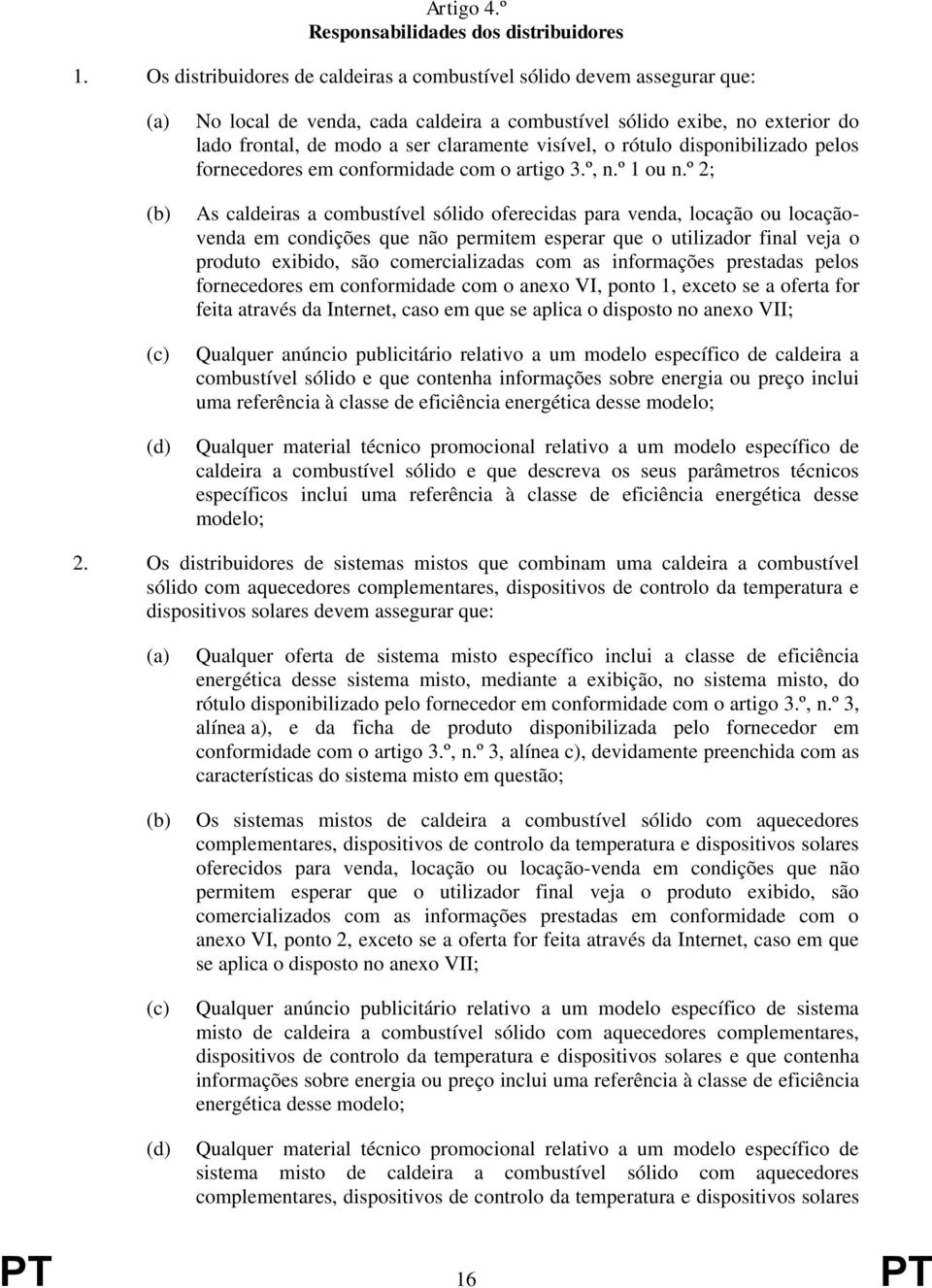 claramente visível, o rótulo disponibilizado pelos fornecedores em conformidade com o artigo 3.º, n.º 1 ou n.