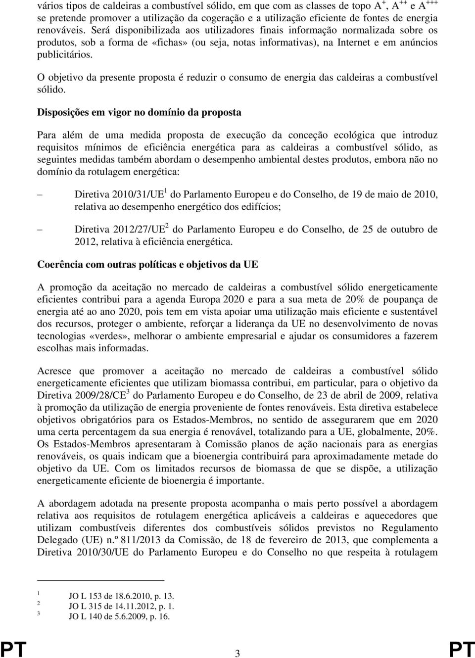 O objetivo da presente proposta é reduzir o consumo de energia das caldeiras a combustível sólido.