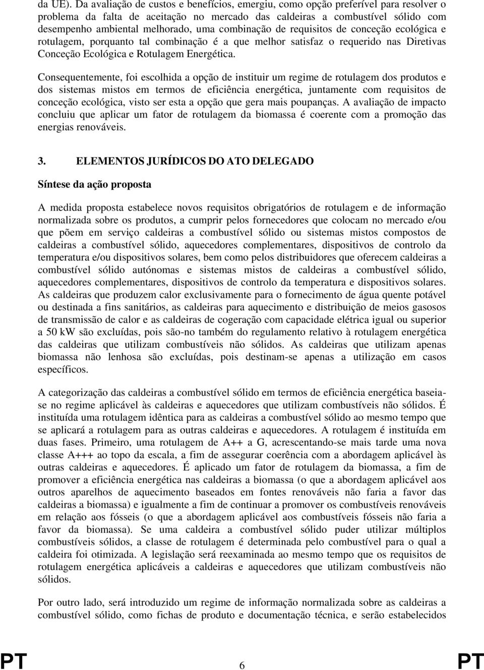 uma combinação de requisitos de conceção ecológica e rotulagem, porquanto tal combinação é a que melhor satisfaz o requerido nas Diretivas Conceção Ecológica e Rotulagem Energética.