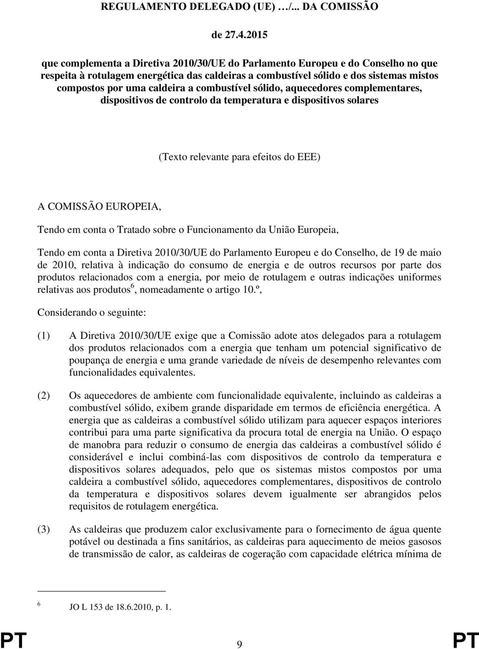 caldeira a combustível sólido, aquecedores complementares, dispositivos de controlo da temperatura e dispositivos solares (Texto relevante para efeitos do EEE) A COMISSÃO EUROPEIA, Tendo em conta o