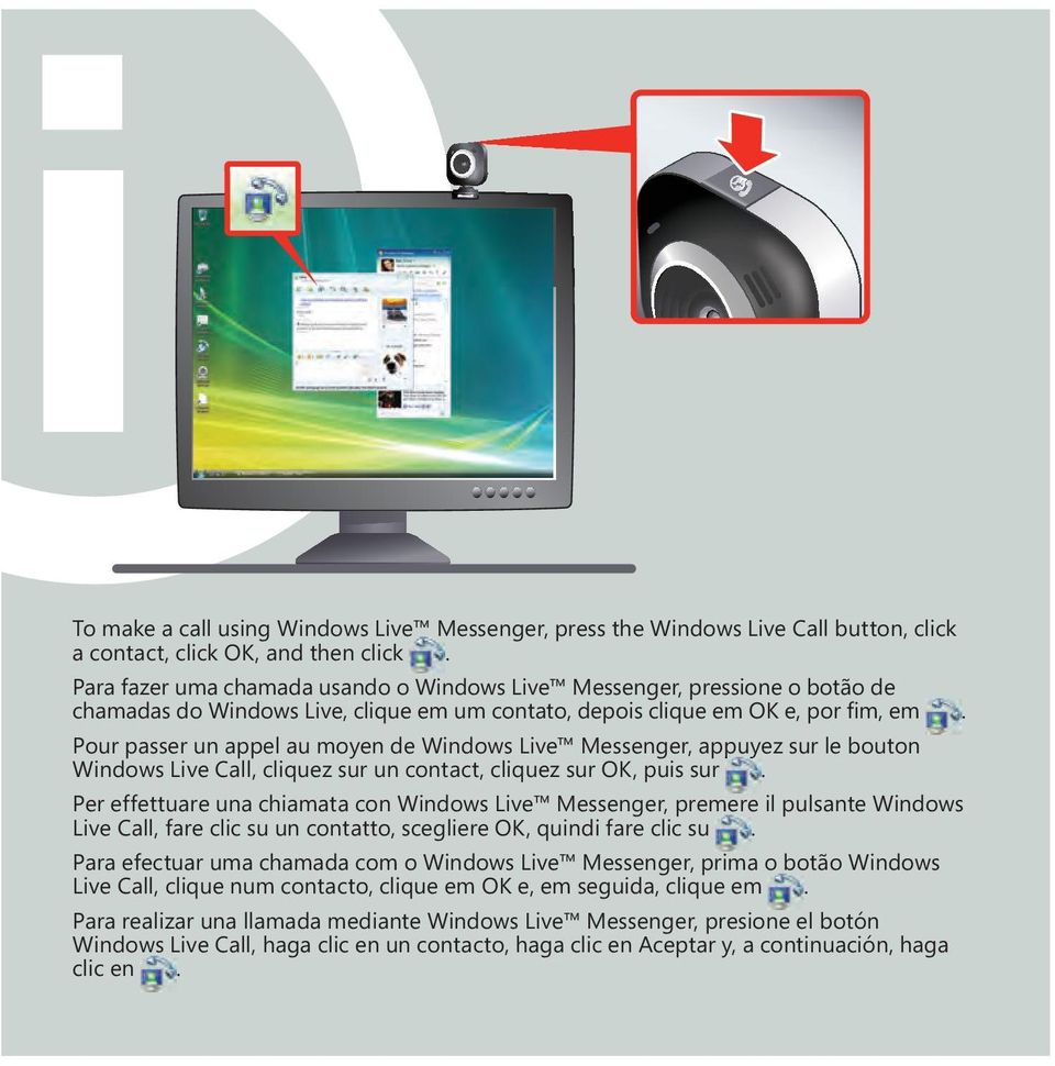 Pour passer un appel au moyen de Windows Live Messenger, appuyez sur le bouton Windows Live Call, cliquez sur un contact, cliquez sur OK, puis sur.