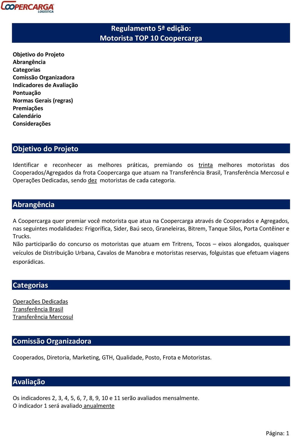 Brasil, Transferência Mercosul e Operações Dedicadas, sendo dez motoristas de cada categoria.