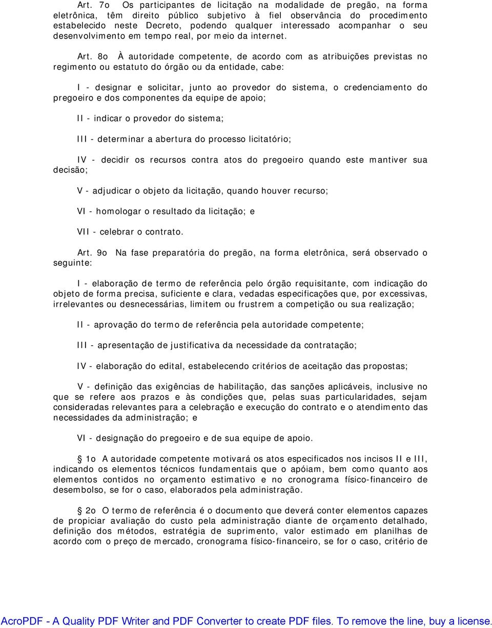 8o À autoridade competente, de acordo com as atribuições previstas no regimento ou estatuto do órgão ou da entidade, cabe: I - designar e solicitar, junto ao provedor do sistema, o credenciamento do