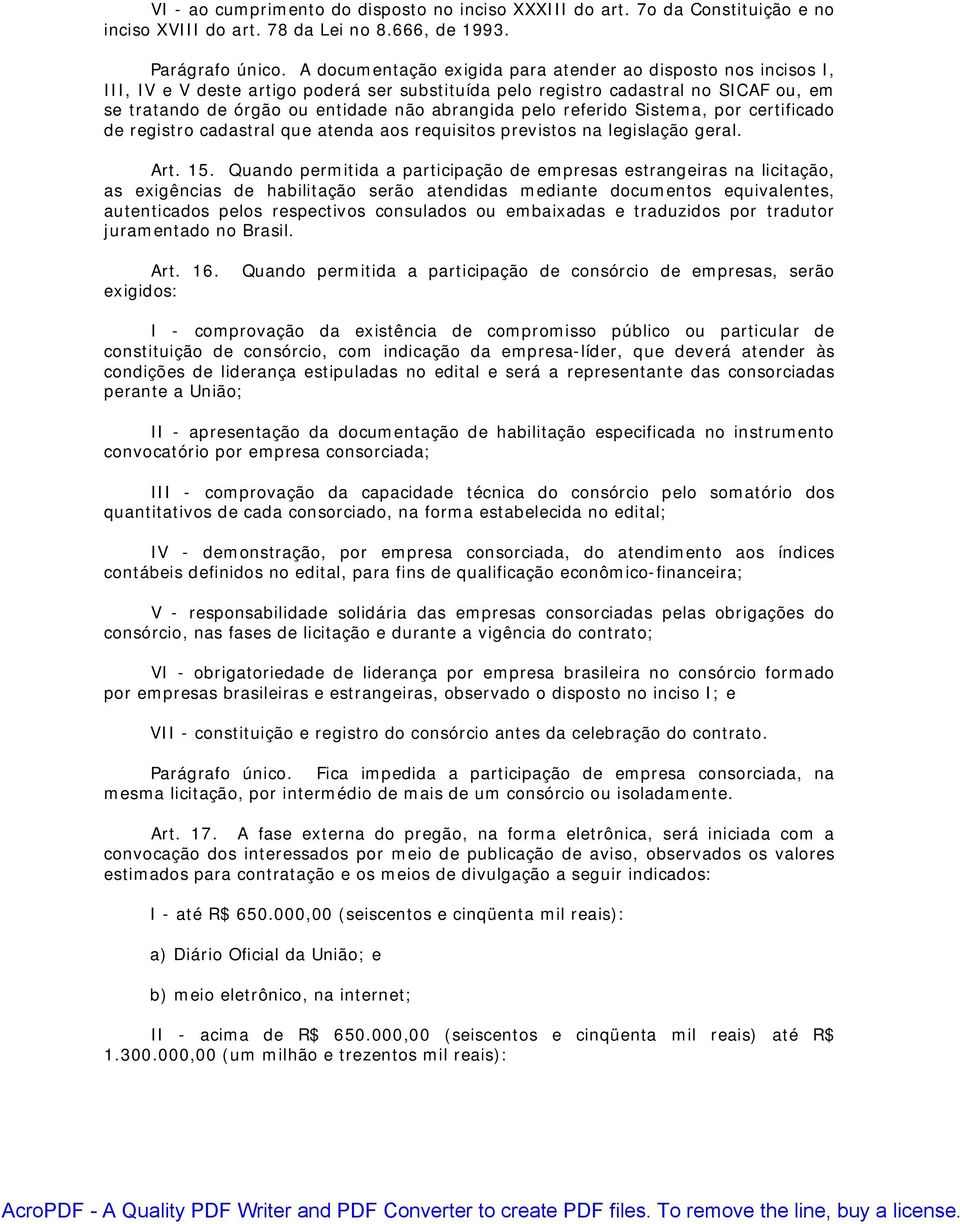 pelo referido Sistema, por certificado de registro cadastral que atenda aos requisitos previstos na legislação geral. Art. 15.