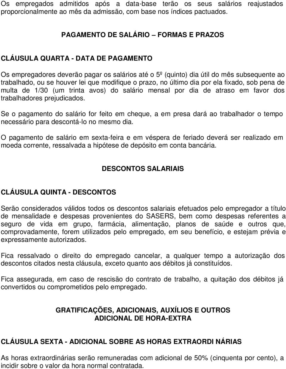 modifique o prazo, no último dia por ela fixado, sob pena de multa de 1/30 (um trinta avos) do salário mensal por dia de atraso em favor dos trabalhadores prejudicados.