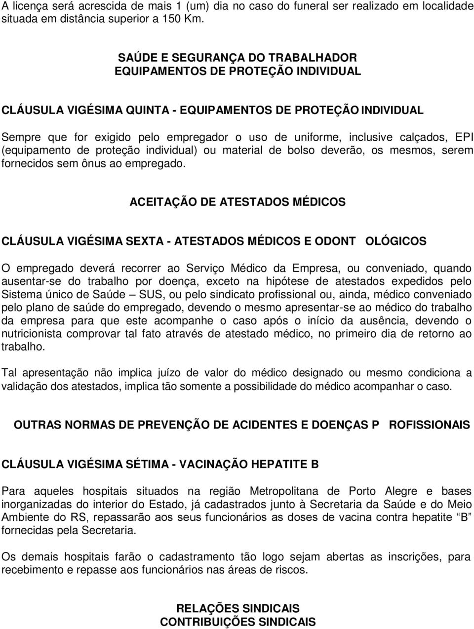 calçados, EPI (equipamento de proteção individual) ou material de bolso deverão, os mesmos, serem fornecidos sem ônus ao empregado.