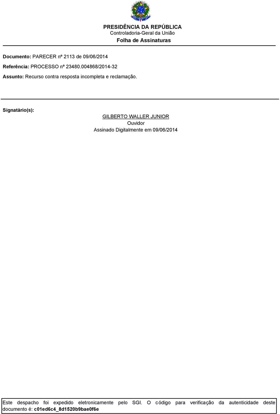 Signatário(s): GILBERTO WALLER JUNIOR Ouvidor Assinado Digitalmente em 09/06/201 Este despacho foi expedido