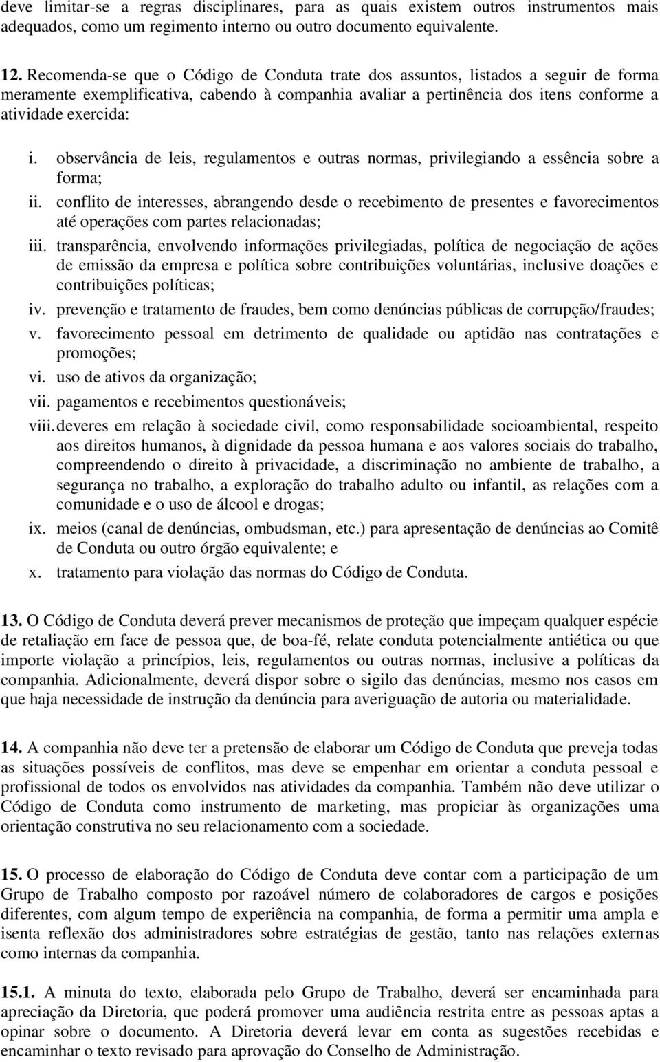 observância de leis, regulamentos e outras normas, privilegiando a essência sobre a forma; ii.