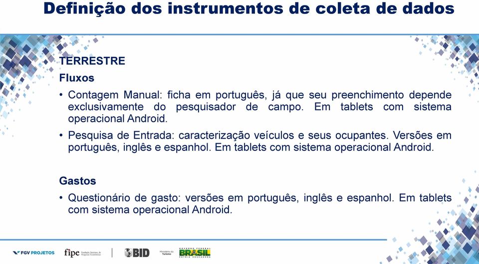 Pesquisa de Entrada: caracterização veículos e seus ocupantes. Versões em português, inglês e espanhol.