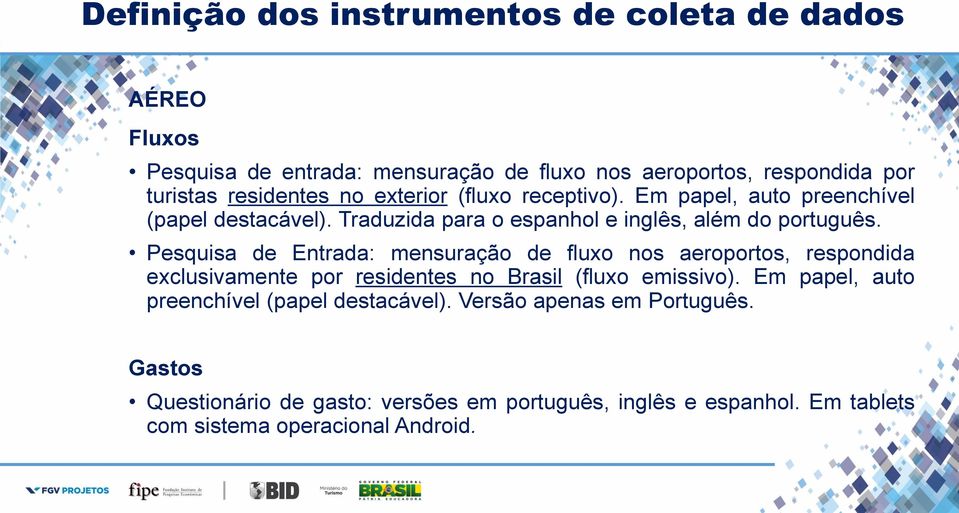 Pesquisa de Entrada: mensuração de fluxo nos aeroportos, respondida exclusivamente por residentes no Brasil (fluxo emissivo).