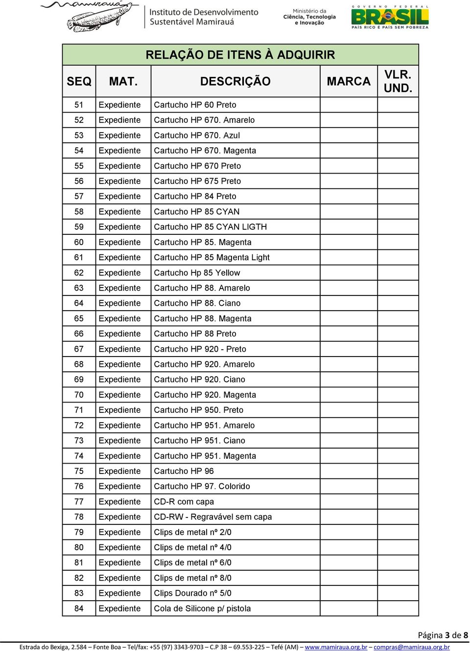 Expediente Cartucho HP 85. Magenta 61 Expediente Cartucho HP 85 Magenta Light 62 Expediente Cartucho Hp 85 Yellow 63 Expediente Cartucho HP 88. Amarelo 64 Expediente Cartucho HP 88.