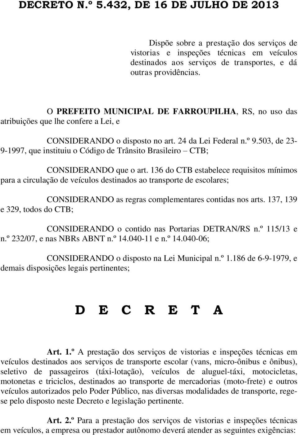 503, de 23-9-1997, que instituiu o Código de Trânsito Brasileiro CTB; CONSIDERANDO que o art.