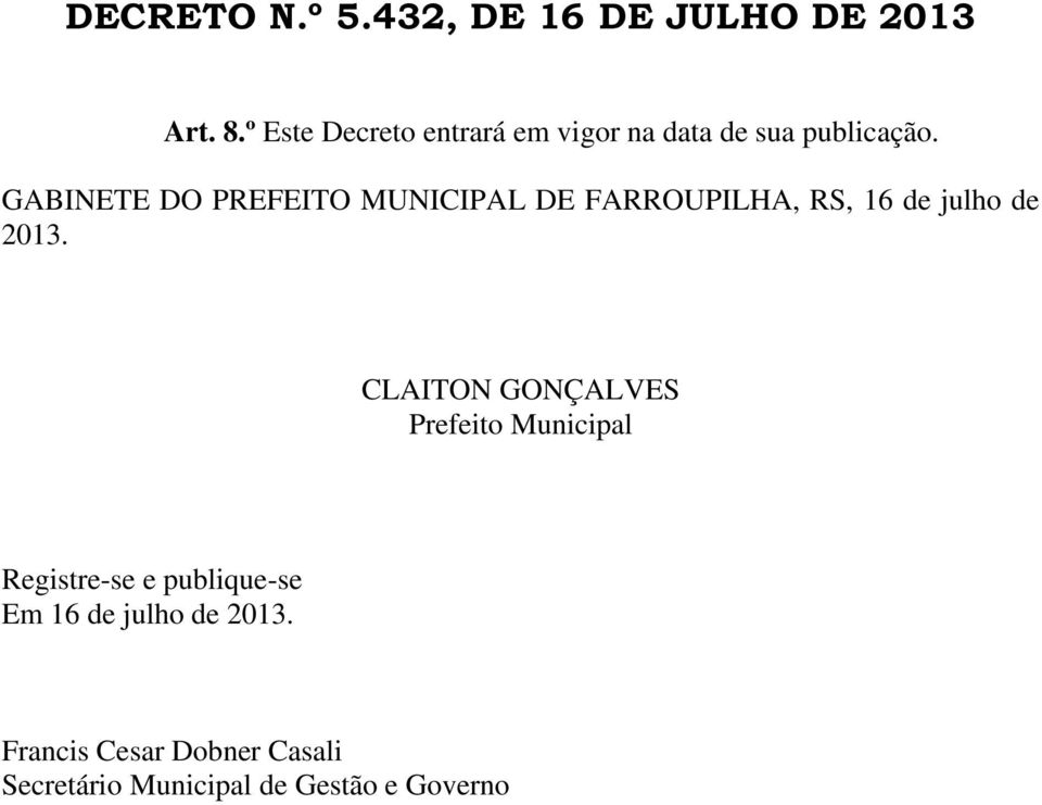 CLAITON GONÇALVES Prefeito Municipal Registre-se e publique-se Em 16 de