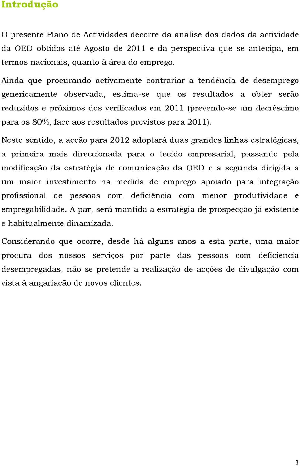 decréscimo para os 80%, face aos resultados previstos para 2011).