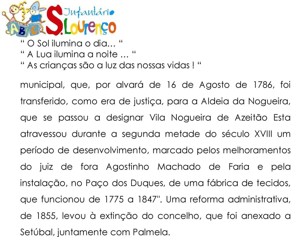 pelos melhoramentos do juiz de fora Agostinho Machado de Faria e pela instalação, no Paço dos Duques, de uma fábrica de tecidos, que
