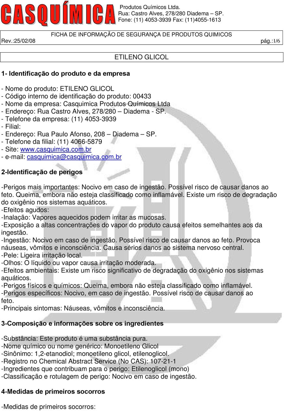 br - e-mail: casquimica@casquimica.com.br 2-Identificação de perigos -Perigos mais importantes: Nocivo em caso de ingestão. Possível risco de causar danos ao feto.