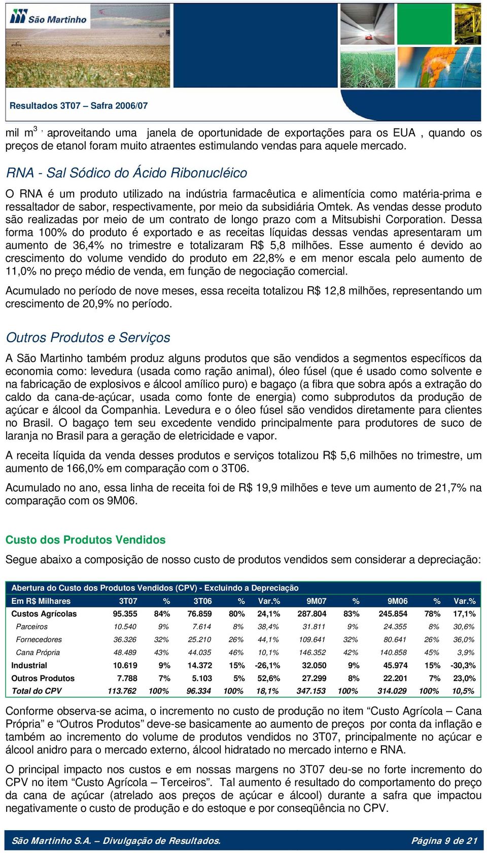 As vendas desse produto são realizadas por meio de um contrato de longo prazo com a Mitsubishi Corporation.