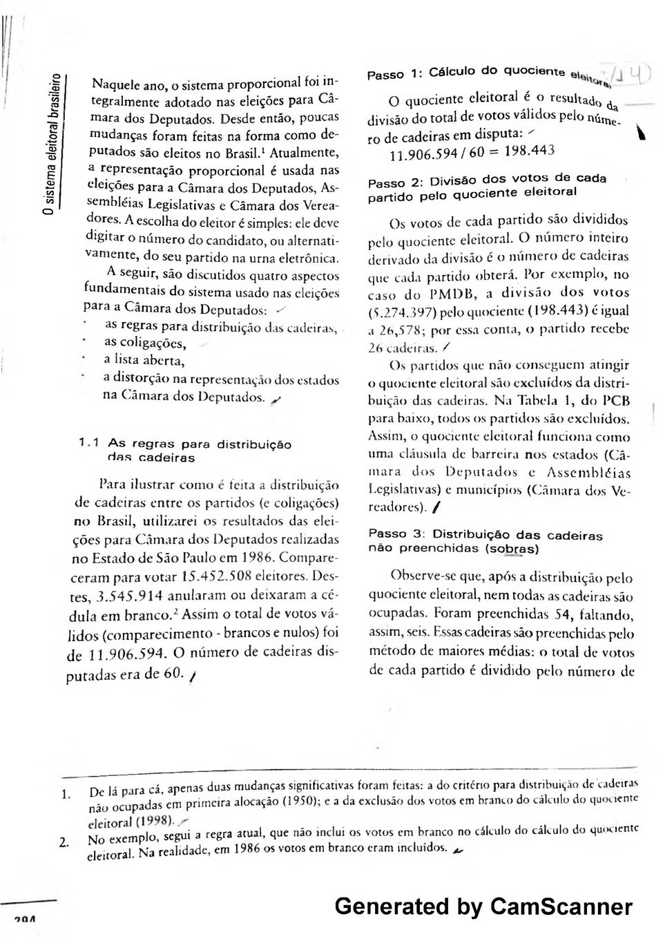 1Atualmente, a representação proporcional é usada nas eleições para a Câmara dos Deputados, Assembléias Legislativas e Câmara dos Vereadores.