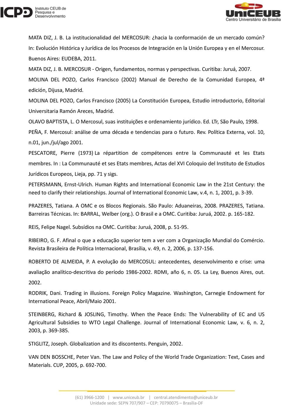 MOLINA DEL POZO, Carlos Francisco (2002) Manual de Derecho de la Comunidad Europea, 4ª edición, Dijusa, Madrid.