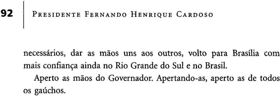 confiança ainda no Rio Grande do Sul e no Brasil.