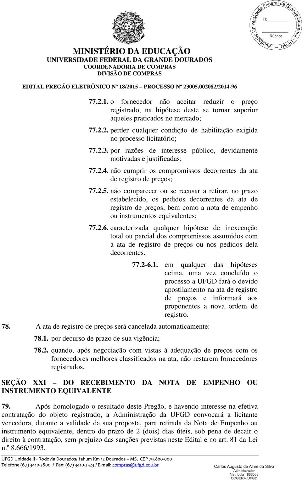 não comparecer ou se recusar a retirar, no prazo estabelecido, os pedidos decorrentes da ata de registro de preços, bem como a nota de empenho ou instrumentos equivalentes; 77.2.6.