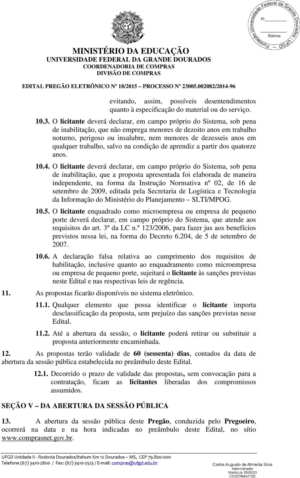 em qualquer trabalho, salvo na condição de aprendiz a partir dos quatorze anos. 10.4.