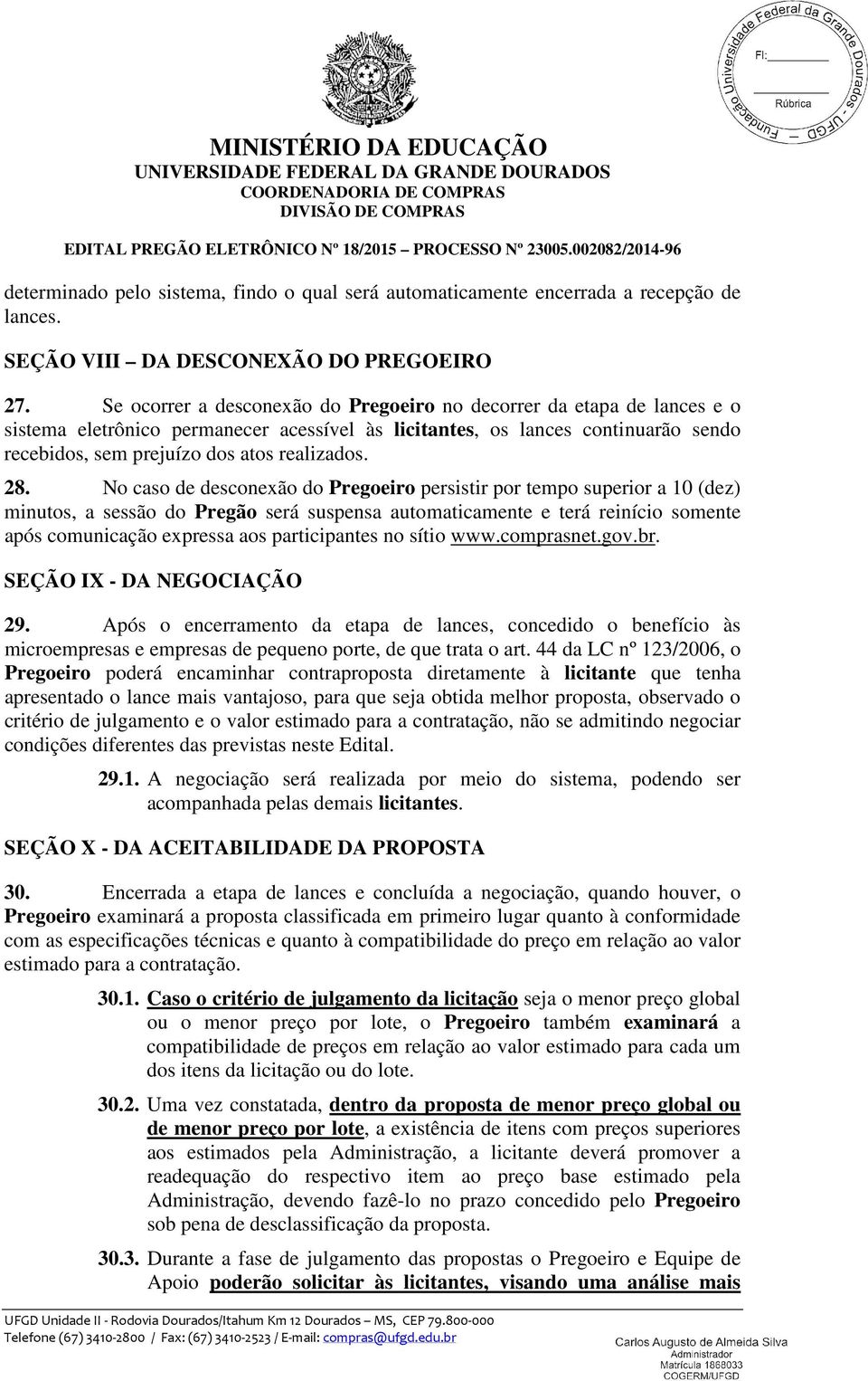 28. No caso de desconexão do Pregoeiro persistir por tempo superior a 10 (dez) minutos, a sessão do Pregão será suspensa automaticamente e terá reinício somente após comunicação expressa aos