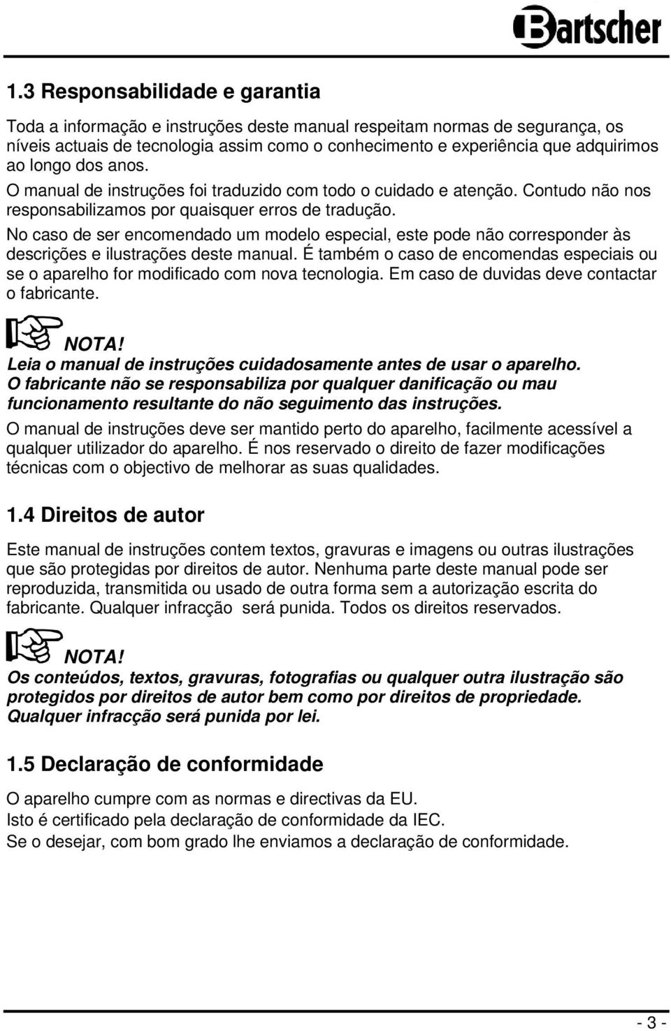 No caso de ser encomendado um modelo especial, este pode não corresponder às descrições e ilustrações deste manual.