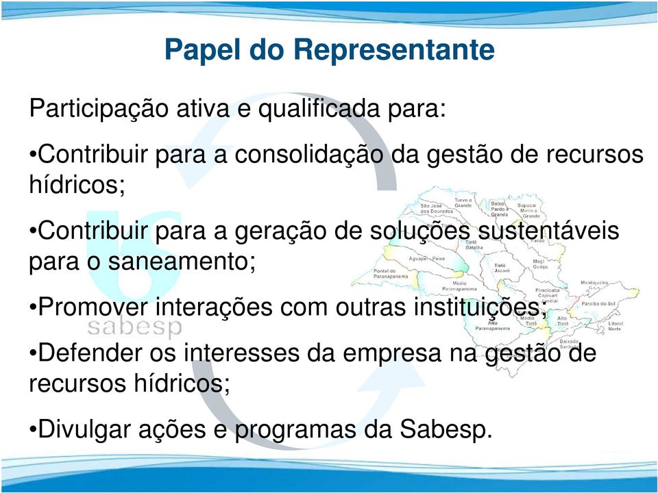 sustentáveis para o saneamento; Promover interações com outras instituições; Defender