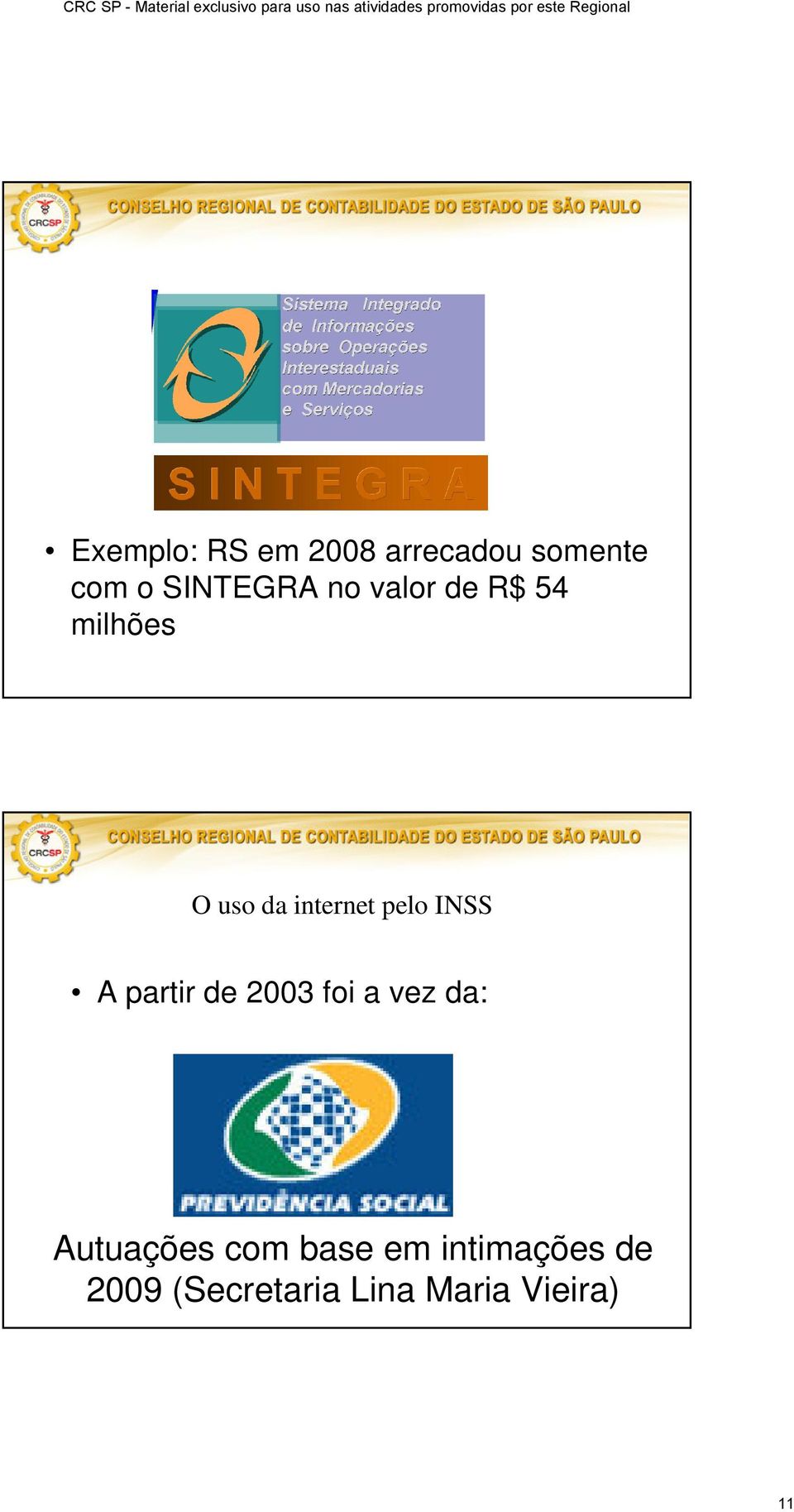 pelo INSS A partir de 2003 foi a vez da: Autuações