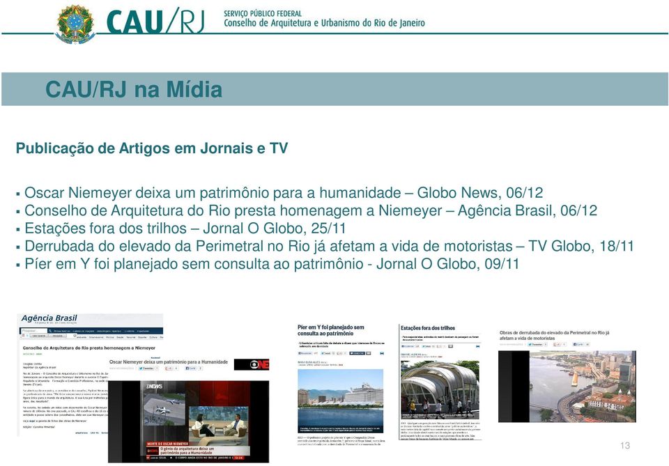 Niemeyer Agência Brasil, 06/12 Estações fora dos trilhos Jornal O Globo, 25/11 Derrubada do elevado da Perimetral no